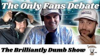 The Only Fans Debate - The Brilliantly Dumb Show Episode 208