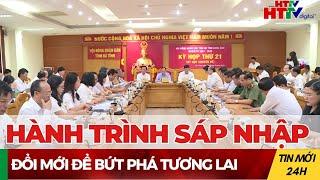 Sáp nhập - Chuyển mình về tương lai | Hà Tĩnh TV