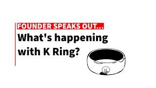 What's happening with K Ring from K Wearables?