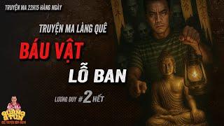 Quàng A Tũn diễn đọc Truyện ma làng quê : Báu vật Lỗ Ban làng An Hựu tập 2 hết