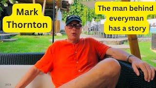 Mark Thornton - the man behind every man has a story in dumaghete Phillipines - full interview here