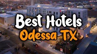 Best Hotels In Odessa TX - For Families, Couples, Work Trips, Luxury & Budget