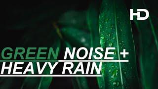 10 Hours of Green Noise and Heavy Rain | NO ADS - FALL ASLEEP FAST