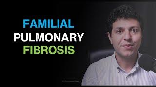 Familial Pulmonary Fibrosis explained