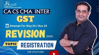 CA / CS / CMA Inter GST Revision By CA Raj Kumar Topic - REGISTRATION May 24 And Nov 24