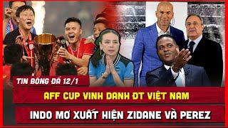 TIN BÓNG ĐÁ 12/1 | TỔNG KẾT, AFF CUP VINH DANH VIỆT NAM, THÁI THÊM BUỒN, INDO MƠ CÓ ZIDANE VÀ PEREZ