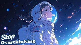 Overthinking? It's time to let it go  [ Lofi beats / calm your mind with Space Girl Radio ]