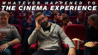 WHATEVER HAPPENED TO THE CINEMA EXPERIENCE?