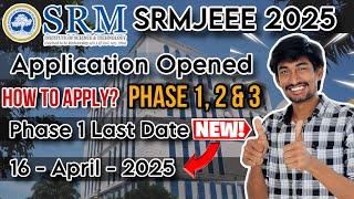 SRMJEEE 2025 Application Opened | SRMIST Syllabus | Application Fees | Exam Pattern