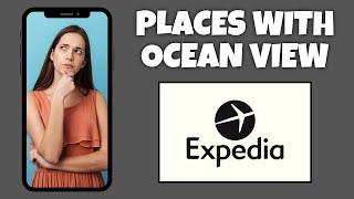 How To View Places With An Ocean View On Expedia | Step By Step Guide - Expedia Tutorial