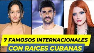 7 FAMOSOS INTERNACIONALES  que NO SABIAS  tienen RAICES CUBANAS.