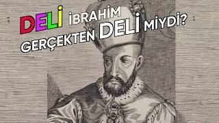 Osmanlı Devleti'nde Bir Deli Padişah / Deli İbrahim Gerçekten Deli Miydi ? Osmanlı Devleti Tarihi