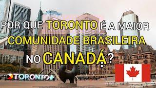 Por que Toronto é a maior comunidade Brasileira no Canadá?