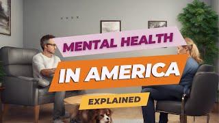 Explained: Mental Healthcare in America