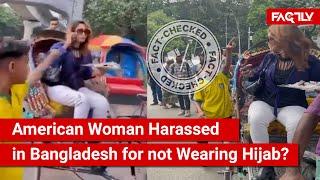 FACT CHECK: Viral Video Shows American Woman Being Harassed in Bangladesh for not Wearing a Hijab?