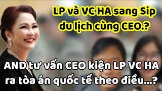 CEO đã gởi vé mời LP và VC HA sang Sip du lịch.? [#nhanhtruc]