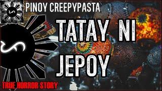 Tatay Ni Jepoy | True Horror Story | Pinoy Creepypasta