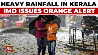 Heavy Rainfall In Kerala, IMD Issues Orange Alert For Three Districts | India Today News