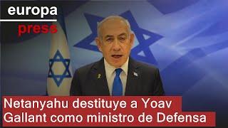 Netanyahu destituye a Yoav Gallant como ministro de Defensa de Israel