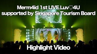 [For J-LODlive] "Merm4id 1st LIVE Luv4U supported by Singapore Tourism Board" Highlight Video