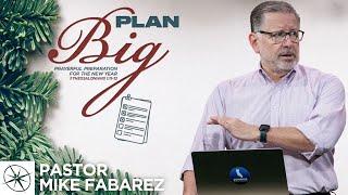 Plan Big: Prayerful Preparation for the New Year (2 Thessalonians 1:11-12) | Pastor Mike Fabarez