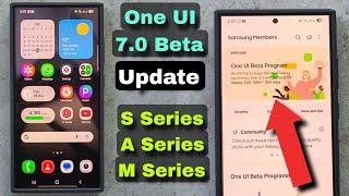 One UI 7.0 Beta  Samsung S Series, A Series, M Series  Confirm Update date