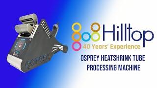 Osprey Heatshrink Tube Processing Machine - Hilltop Products Ltd