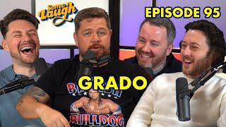 Grado | Episode 95 | Some Laugh Podcast | Wrestling, Restaurant Tattoos, Scot Squad & Two Doors Down