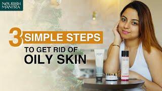 3 SIMPLE STEPS TO GET RID OF OILY SKIN | NOURISH MANTRA