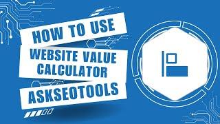 How to Use Website Value Calculator Online by Askseotools.com