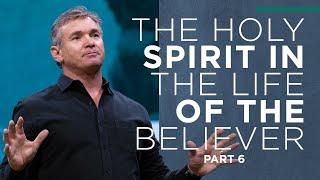 The Holy Spirit in the Life of the Believer (Part 6)