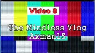 The Mindless Vlog # 8 August 05, 2016