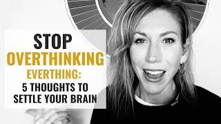 Intrusive Thoughts & Overthinking: 5 Ways to Stop Them from Taking Over