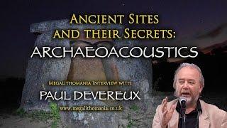 Paul Devereux: Ancient Sites & Their Secrets - Archaeoacoustics - Megalithomania Interview