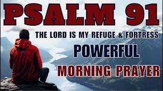 PSALM 91 | The Most Powerful Prayer To Start Your Day | Protection, Blessings And Victory .