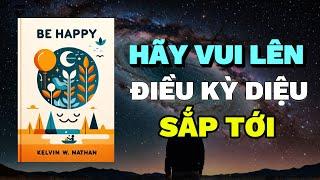 Hãy Vui Lên: Vũ trụ sắp ban tặng phần thưởng cho bạn | Rise & Thrive | Tóm Tắt Sách Be Happy