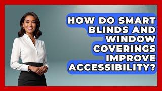 How Do Smart Blinds And Window Coverings Improve Accessibility? - Special Education Learning