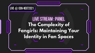 PANEL The Complexity of Fangirls: Maintaining Your Identity in Fan Space