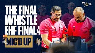 MIC'D UP | SEMI-FINAL - BARÇA  VS THW KIEL | THE FINAL WHISTLE TRUCKSCOUT24 EHF FINAL4