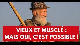 Vieux et musclé : mais oui, c'est possible !