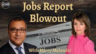 3 Things Investors Need to Watch After The Blowout US Jobs Report, with Harry Melandri