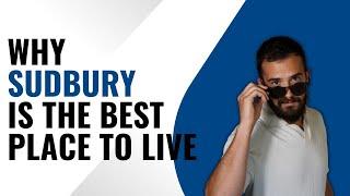 People LOVE living in Sudbury - WHY???