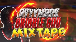 ayyyMark Dribble God Mixtape #1 - NBA 2k17