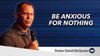 Be Anxious for Nothing | Message by David McQueen