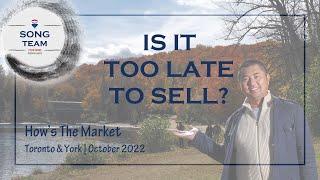 How's the market in Toronto & York - October 2022 - Is it too late to sell?