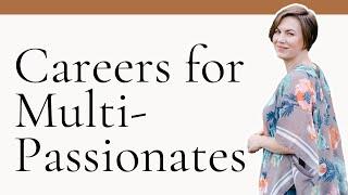 How to Choose a Career When You're Multi Passionate