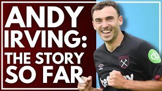 THE ANDY IRVING STORY... SO FAR | HOW FAR COULD HE GO? | WEST HAM DAILY