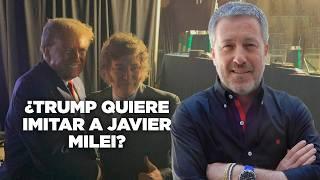 ¿Donald Trump quiere imitar a Javier Milei? - Comentando la noticia con Gabriel Ben Tasgal