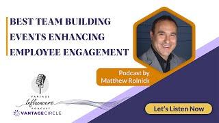 Best Team Building Events Enhancing Employee Engagement – Matthew Rolnick | Podcast