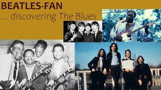 Discovering The Blues (as a Beatles-Fan)